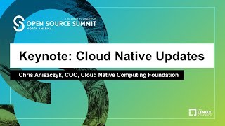 Keynote: Cloud Native Updates - Chris Aniszczyk, COO, Cloud Native Computing Foundation