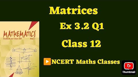 Class 12 Ex 3.2 Q1 Math | Matrices | Q1 Ex 3.2 Class 12 math | Ex 3.2 Q1 Class12 Math |