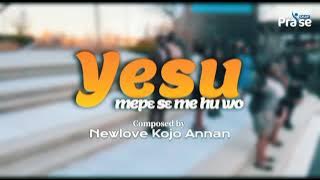 YESU, ME PE SE ME HU WO - Newlove Kojo Annan
