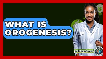 What Is Orogenesis? - Earth Science Answers