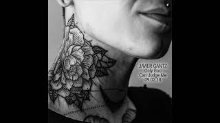 Javier Gantz | Only God Can Judge Me (09.02.18)