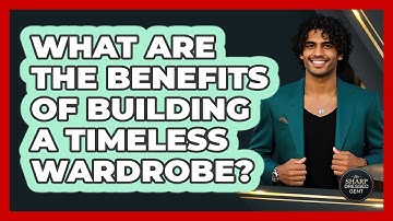 What Are The Benefits Of Building A Timeless Wardrobe? - The Sharp Dressed Gent