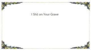 Autopsy - I Shit on Your Grave Lyrics