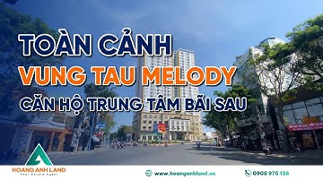 Vũng Tàu Melody | Giới thiệu toàn cảnh Vũng Tàu Melody năm 2024 | Hoàng Anh Land