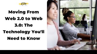 Moving from Web 2.0 to Web 3.0: The Technology You'll Need to Know