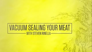 How To Vacuum Seal Your Meat With Steven Rinella