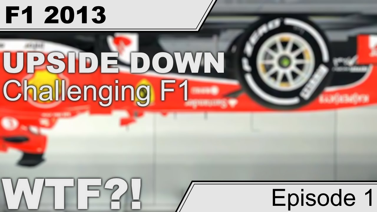 [F1 2013] UPSIDE DOWN DRIVING?! - Challenging F1 #1