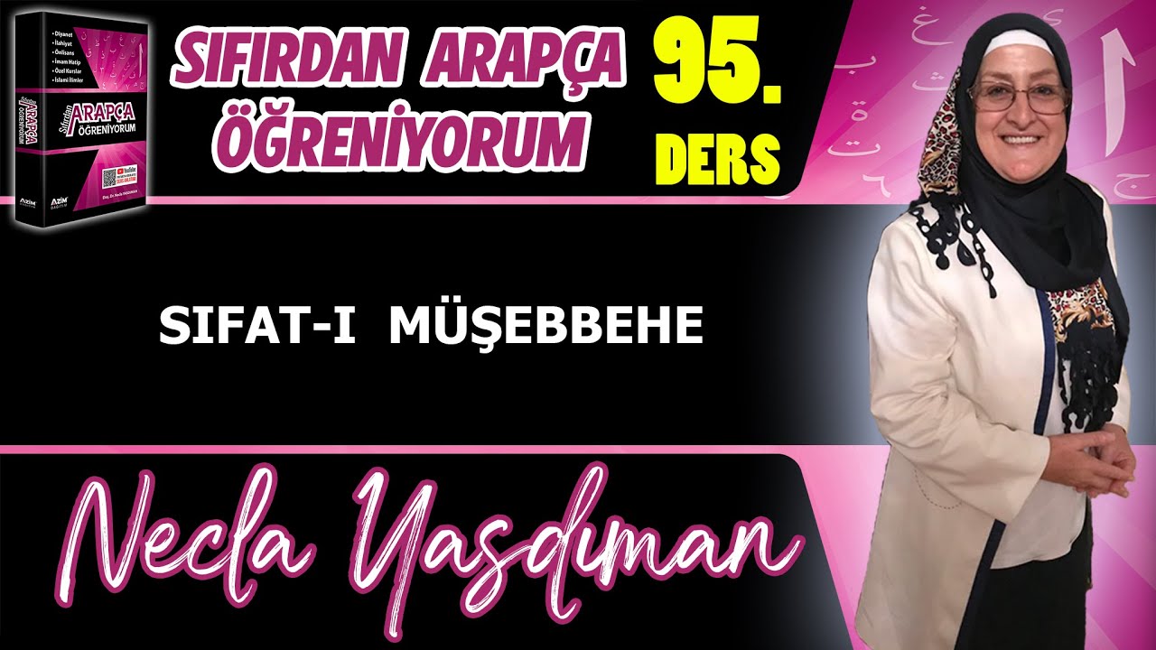 Sıfırdan Arapça Öğreniyorum 95.DERS (SIFAT-I MÜŞEBBEHE) - Necla Yasdıman