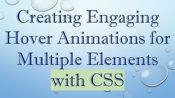 Creating Engaging Hover Animations for Multiple Elements with CSS