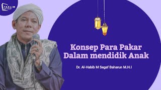 Konsep Para Pakar dalam mendidik anak || Dr Al-Habib Segaf Hasan Baharun M.H.I