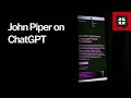 John Piper on ChatGPT