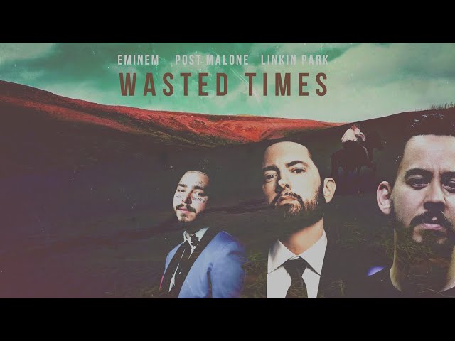 Eminem, Post Malone & Linkin Park - WASTED TIMES class=