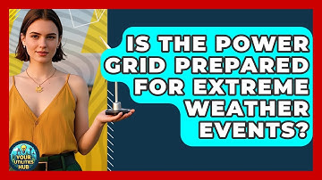 Is the Power Grid Prepared for Extreme Weather Events? - Your Utilities Hub