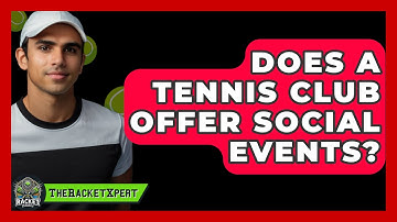 Does A Tennis Club Offer Social Events? - The Racket Xpert