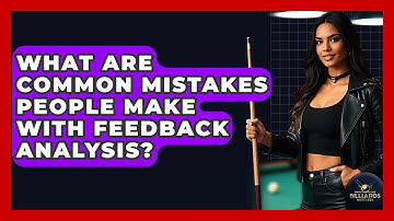 What Are Common Mistakes People Make With Feedback Analysis? - Billiards Hustlers