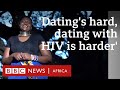 What it's really like dating with HIV - BBC Africa | Kenya Connects