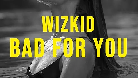 Wizkid - Bad for You (feat. Jazmine Sullivan) (lyrics)