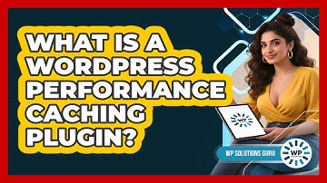 What Is A WordPress Performance Caching Plugin?