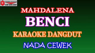 Download Lagu KARAOKE DANGDUT BENCI - MAHDALENA (COVER) NADA CEWEK Fminor MP3