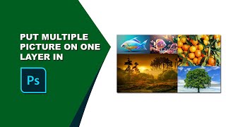 How to put multiple pictures on one layer in Photoshop