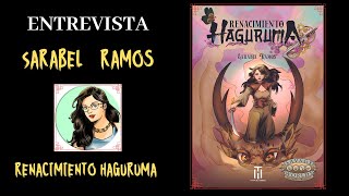 Entrevista a Sarabel ramos, autora de Renacimiento Haguruma