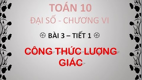CHƯƠNG 6 _ BÀI 3 _ CÔNG THỨC LƯỢNG GIÁC (Tiết 1)