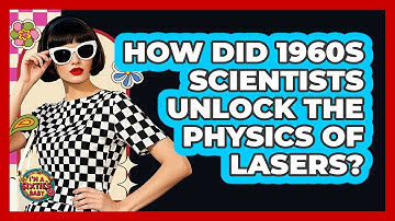 How Did 1960s Scientists Unlock The Physics Of Lasers? - I