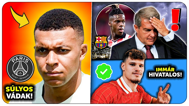 Mbappé ZSAROLÁSSAL vádolja a PSG-t! Bepanaszolták a Barcát Nico Williams miatt! Kerkez a Liverpoolé!