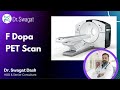 Role of f dopa pet scan i dr swagat dash