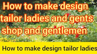 HOW TO MAKE DESIGN TAILOR LADIES AND GENTS FASHION NOVA HOME MADE