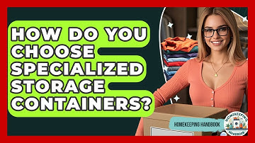 How Do You Choose Specialized Storage Containers? - Homekeeping Handbook