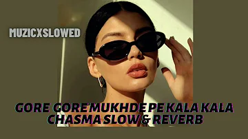 Gore Gore mukhde pe kala kala chasma slow & reverb☺️+🕶️=😎