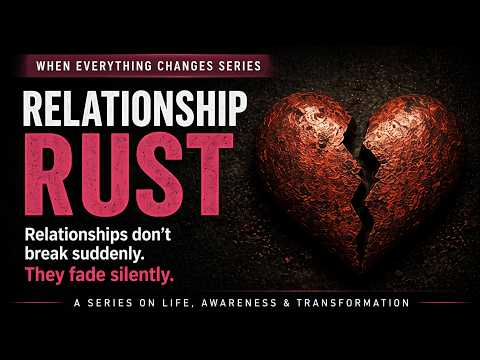 Relationships Don’t Break… They Fade (Relationship Rust Explained)
