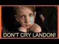 DON'T CRY LANDON!