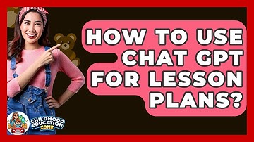 How To Use Chat GPT For Lesson Plans? - Childhood Education Zone