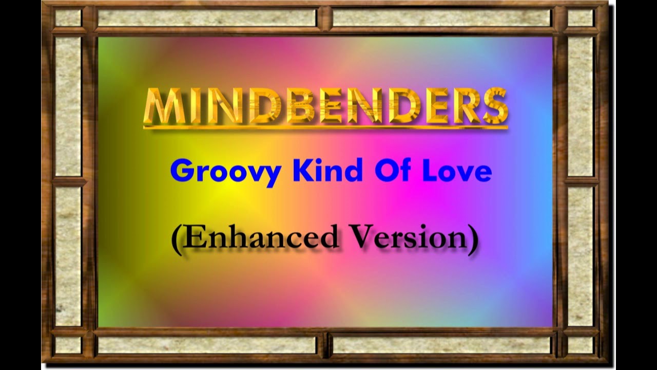GROOVY KIND OF LOVEMINDBENDERS (NEW ENHANCED VERSION) 720p YouTube