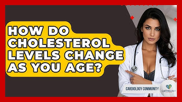 How Do Cholesterol Levels Change As You Age? - Cardiology Community