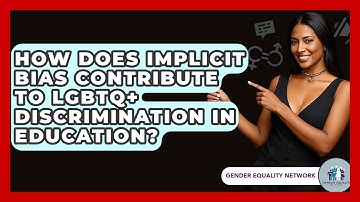 How Does Implicit Bias Contribute To LGBTQ+ Discrimination In Education? - Gender Equality Network