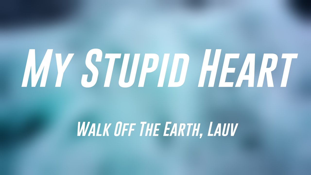 My Stupid Heart - Walk Off The Earth, Lauv [Lyrics Video] 🎃 - YouTube