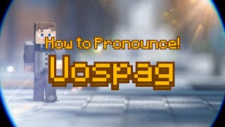 How to Pronounce Uospag!