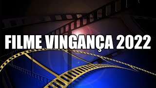 VINGANÇA FILME DE AÇÃO 2022 LUTA COMPLETO DUBLADO