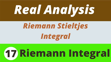 17. Riemann Integrals | Riemann Stieltjes Integrals | Real Analysis