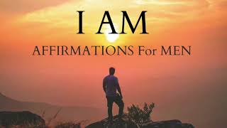 I AM AFFIRMATIONS for MEN! - Health, Wellness, Inner Strength, Confidence (21 Days to a New YOU)