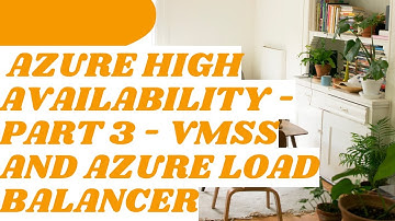 Azure High Availability - Part 3 - VMSS and Azure Load Balancer