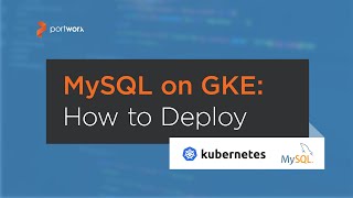 Kubernetes Tutorial: How to Deploy MySQL on Google Kubernetes Engine (GKE)