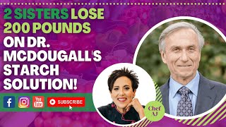 2 Sisters Lose 200 Pounds on Dr McDougall s Starch Solution