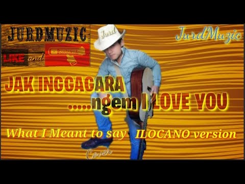 Jak Inggagara | dyak Inggagara ti Nag-ayat kenka | Ilocano version