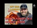 OFF GRID LAUNDRY- DOING LAUNDRY IN A CEMENT MIXER