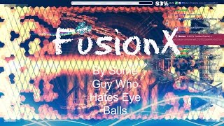 Geometry Dash: FusionX By Someone Who Hates Eyeballs