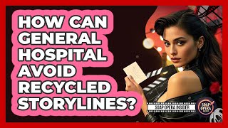 How Can General Hospital Avoid Recycled Storylines? - Soap Opera Insider